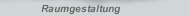 Raumgestaltung